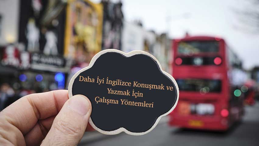 Daha İyi İngilizce Konuşmak ve Yazmak İçin Çalışma Yöntemleri