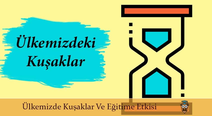 Ülkemizde Kuşaklar Ve Eğitime Etkisi