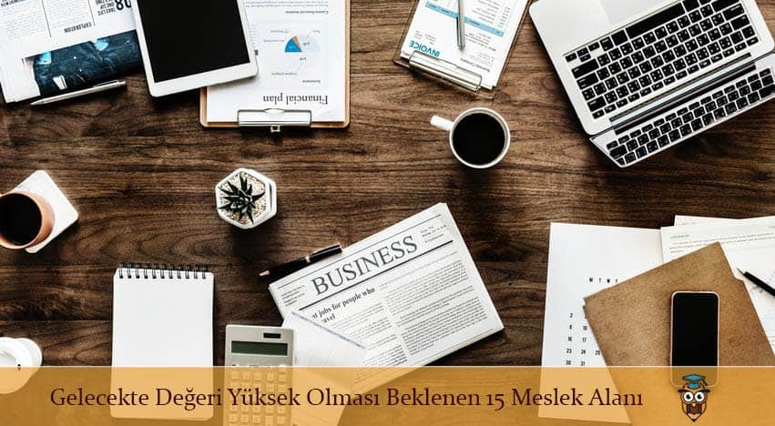 Gelecekte Değeri Yüksek Olması Beklenen 15 Meslek Alanı
