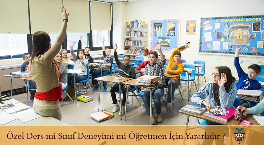 Özel Ders mi Sınıf Deneyimi mi Öğretmen İçin Yararlıdır ?