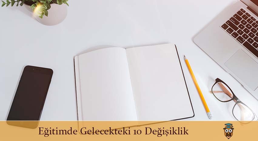 Eğitimde Gelecekteki 10 Değişiklik