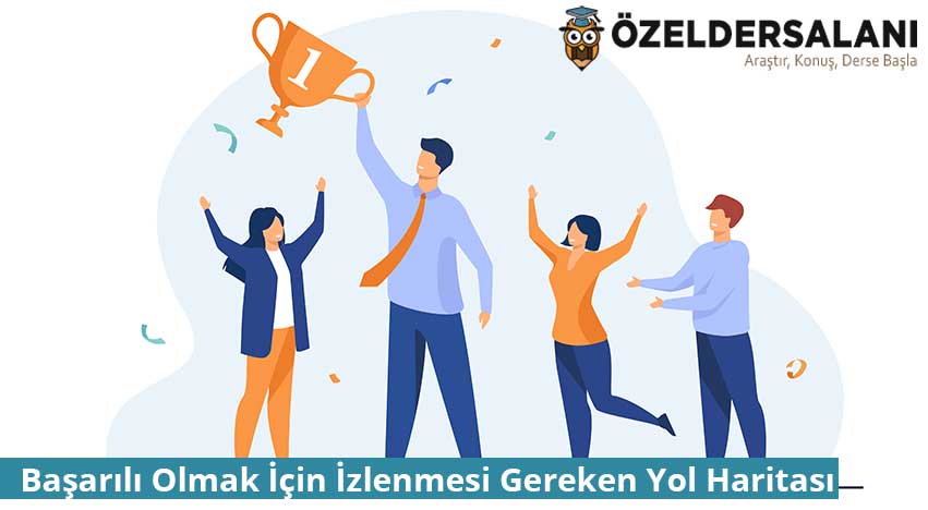 Başarılı Olmak İçin İzlenmesi Gereken Yol Haritası
