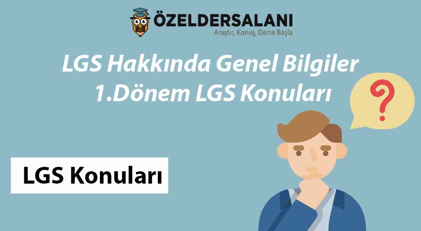 LGS Hakkında Genel Bilgiler ve 1.Dönem LGS Konuları