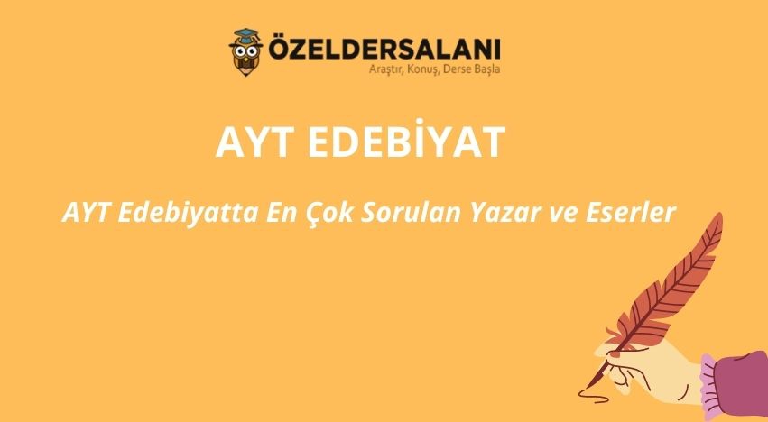 AYT Edebiyatta En Çok Sorulan Yazar ve Eserler