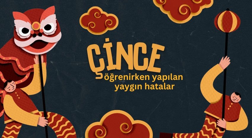 Çince Öğrenirken Yapılan Yaygın Hatalar ve Bunlardan Kaçınma Yolları