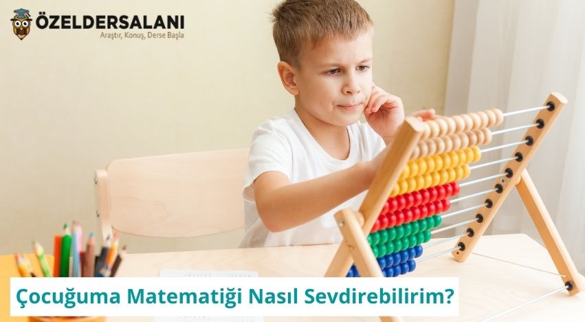 Çocuğuma Matematiği Nasıl Sevdirebilirim? 4 Öneri