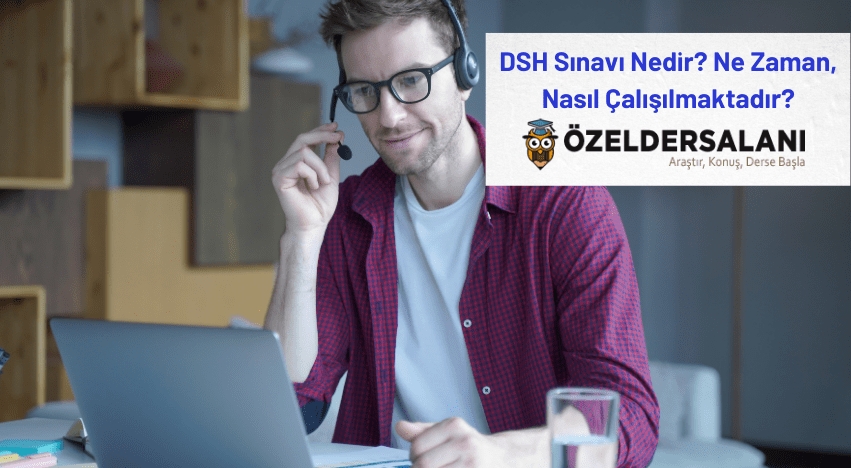 DSH Sınavı Nedir? Ne Zaman, Nasıl Çalışılmaktadır?