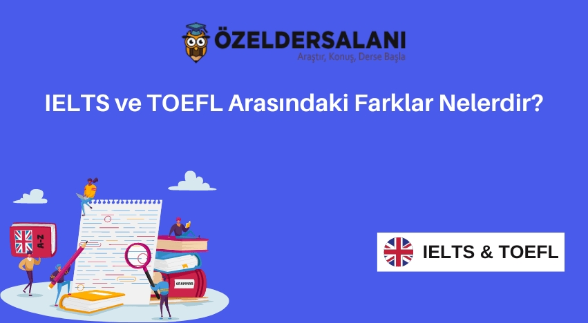 IELTS ve TOEFL Arasındaki Farklar Nelerdir?