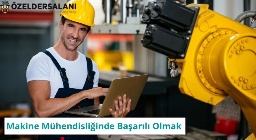 MAKİNA MÜHENDİSLİĞİ ÖĞRENCİLERİ İÇİN EĞİTİM-ÖĞRETİM VE ÇALIŞMA HAYATINDA BAŞARILI OLMANIN PÜF NOKTALARI