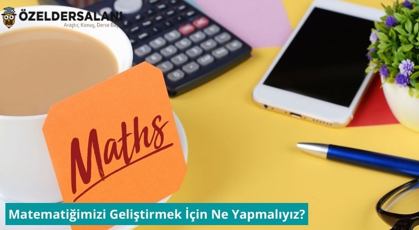 Matematiğimizi Geliştirmek İçin Ne Yapmalıyız?