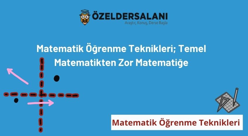 Matematik Öğrenme Teknikleri; Temel Matematikten Zor Matematiğe