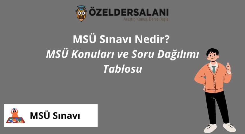 MSÜ Sınavı Nedir? Ne Zaman? MSÜ Konuları ve Soru Dağılımı Tablosu
