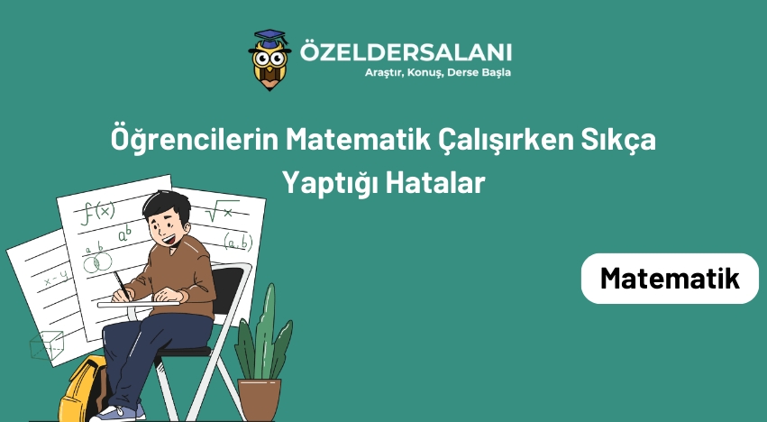 Öğrencilerin Matematik Çalışırken Sıkça Yaptığı Hatalar