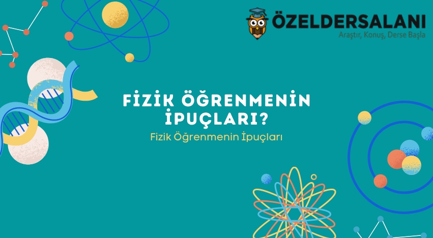 Sıfırdan Fizik Öğrenmek İçin Ne Yapmalıyım? Fizik Öğrenmenin İpuçları