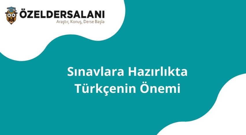 Sınavlara Hazırlıkta Türkçenin Önemi