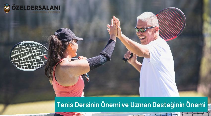 Tenis Dersinin Önemi ve Uzman Desteğinin Önemi