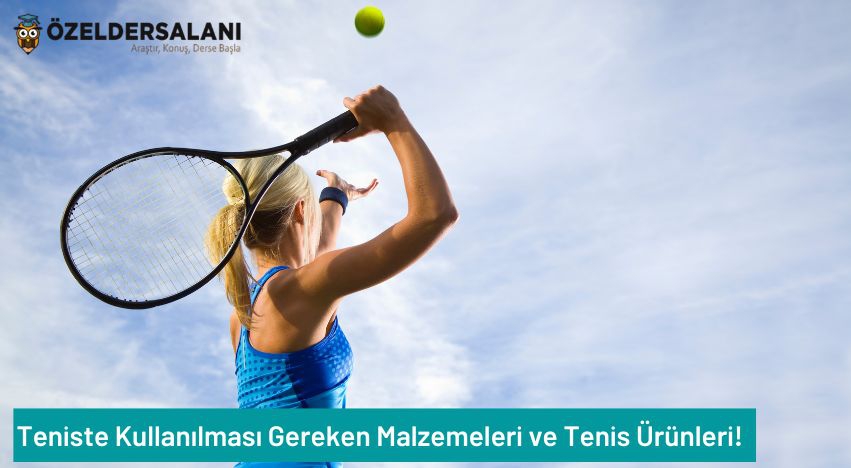 Teniste Kullanılması Gereken Malzemeleri ve Tenis Ürünleri!