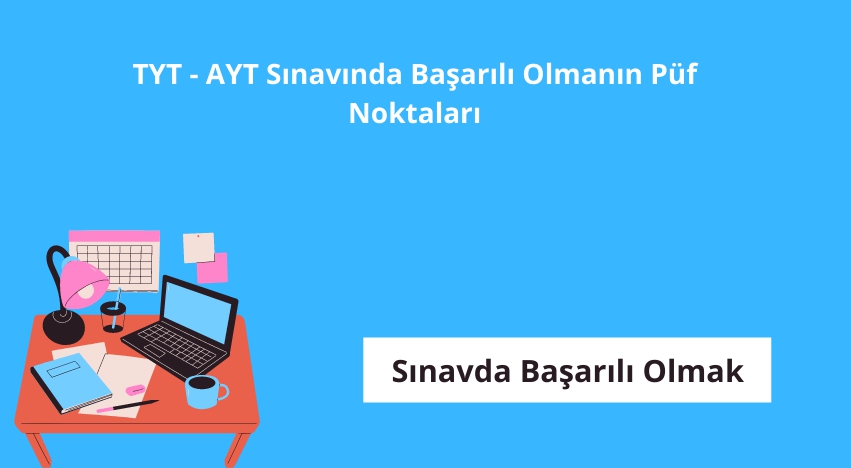 TYT - AYT Sınavında Başarılı Olmanın Püf Noktaları