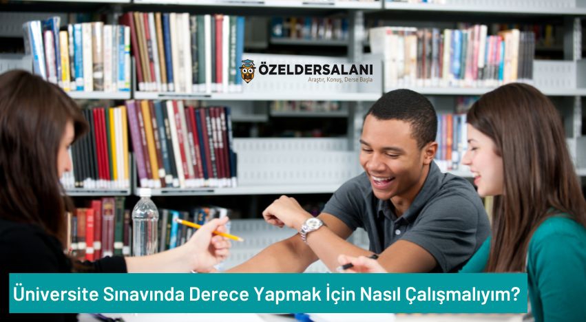 Üniversite Sınavında Derece Yapmak İçin Nasıl Çalışmalıyım?