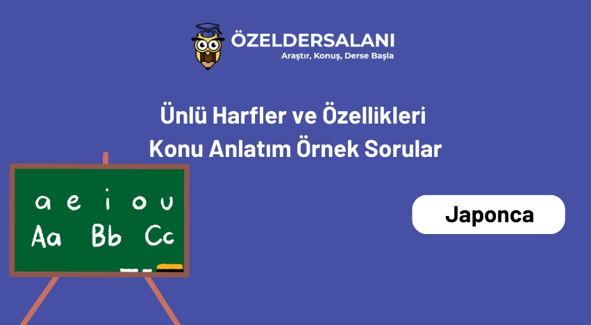 Ünlü Harfler ve Özellikleri Konu Anlatım Örnek Sorular
