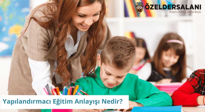 Yapılandırmacı Eğitim Anlayışı Nedir?
