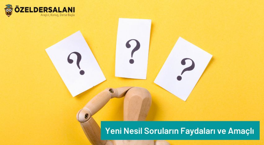 Yeni Nesil Soruların Faydaları ve Amaçlı